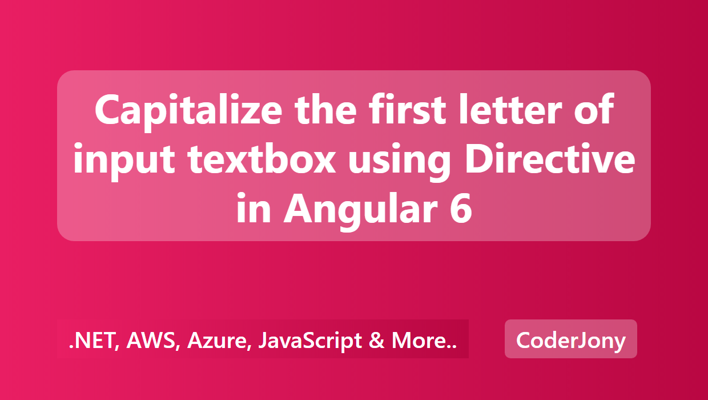 Capitalize the first letter of input textbox using Directive in Angular 6