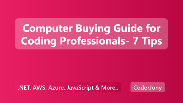 Computer Buying Guide for Coding Professionals- 7 Tips