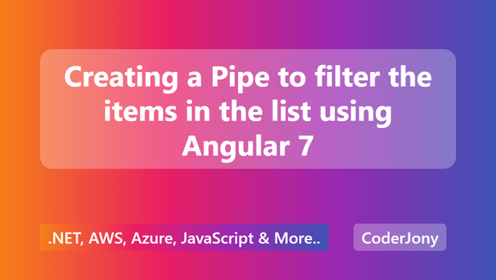 Creating a Pipe to filter the items in the list using Angular 7