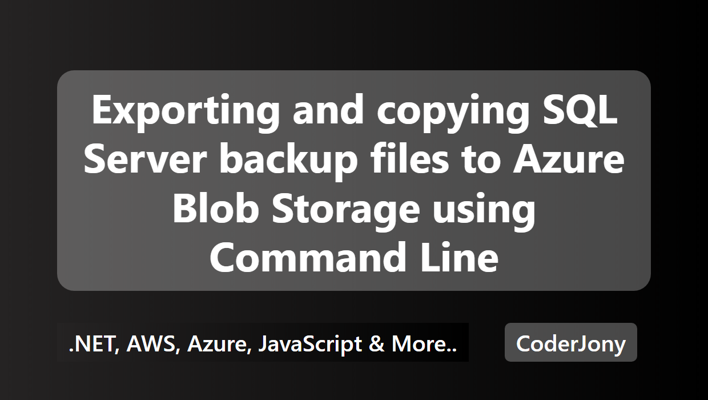Exporting and copying SQL Server backup files to Azure Blob Storage using Command Line