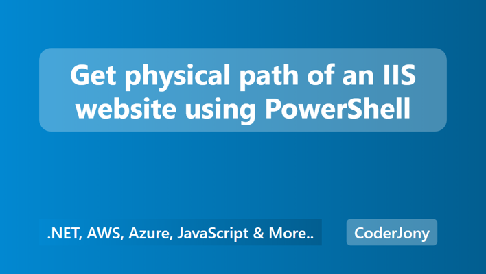 Get physical path of an IIS website using PowerShell