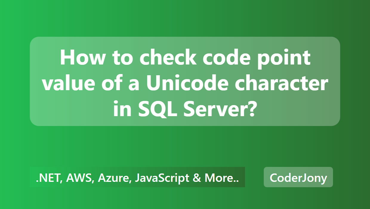 coderjony-how-to-check-code-point-value-of-a-unicode-character-in-sql