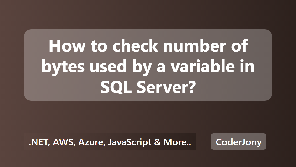 coderjony-how-to-check-number-of-bytes-used-by-a-variable-in-sql-server