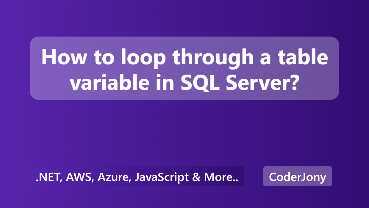 coderjony-how-to-loop-through-a-table-variable-in-sql-server