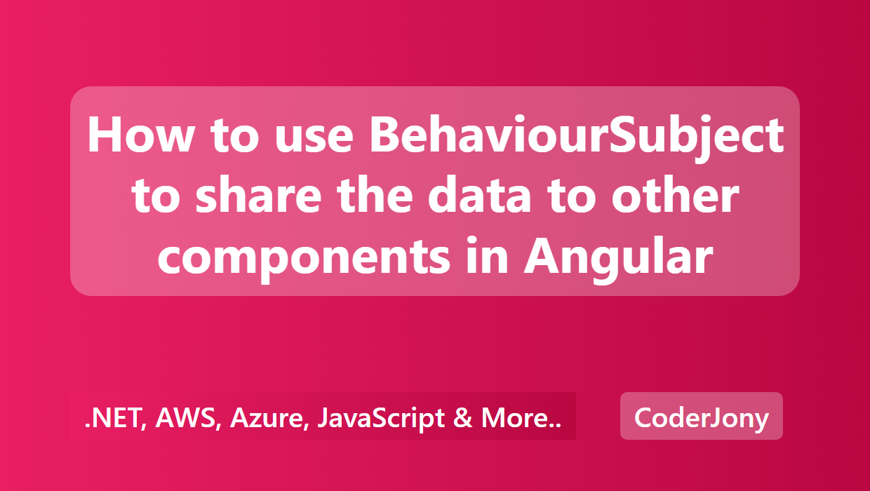 coderjony-how-to-use-behavioursubject-to-share-the-data-to-other
