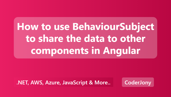 How to use BehaviourSubject to share the data to other components in Angular