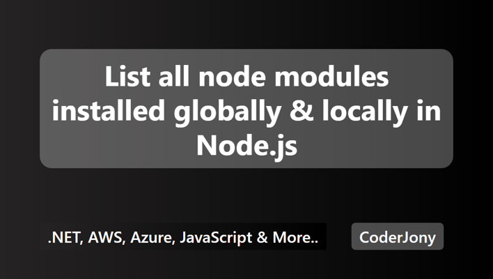 List all node modules installed globally & locally in Node.js
