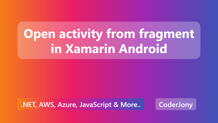 Open activity from fragment in Xamarin Android