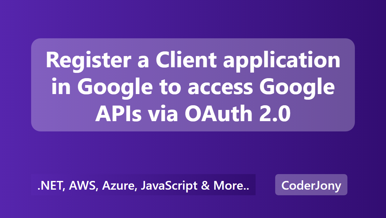 coderjony-register-a-client-application-in-google-to-access-google