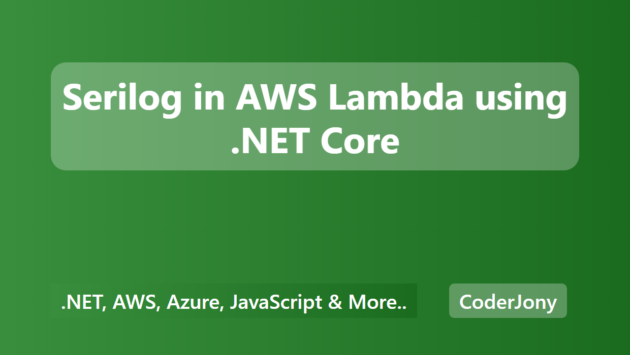 CoderJony - Serilog in AWS Lambda using .NET Core