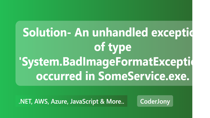 Solution- An unhandled exception of type 'System.BadImageFormatException' occurred in SomeService.exe.
