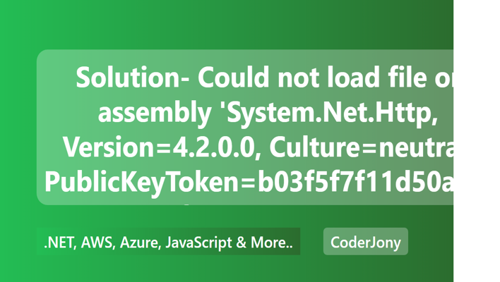 Solution- Could not load file or assembly 'System.Net.Http, Version=4.2.0.0, Culture=neutral, PublicKeyToken=b03f5f7f11d50a3a' or one of its dependencies. The system cannot find the file specified.