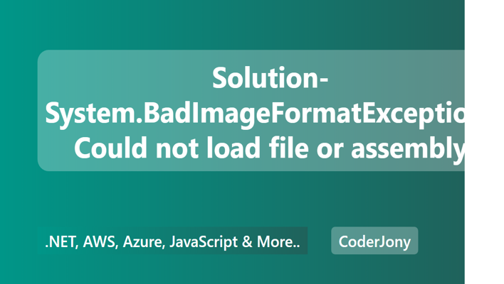 Solution- System.BadImageFormatException- Could not load file or assembly