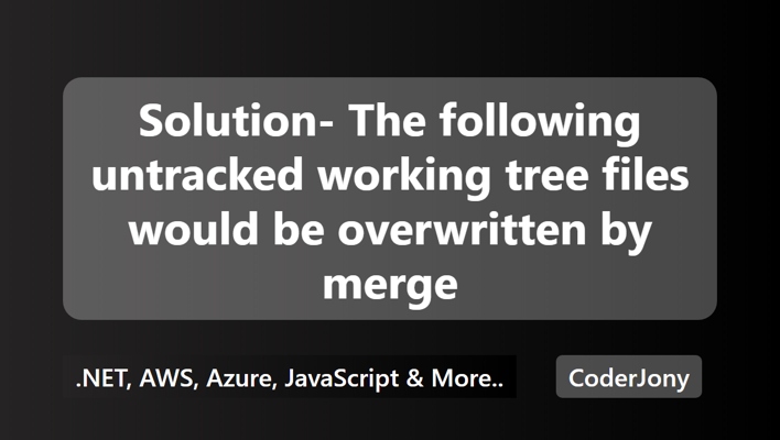 Solution- The following untracked working tree files would be overwritten by merge
