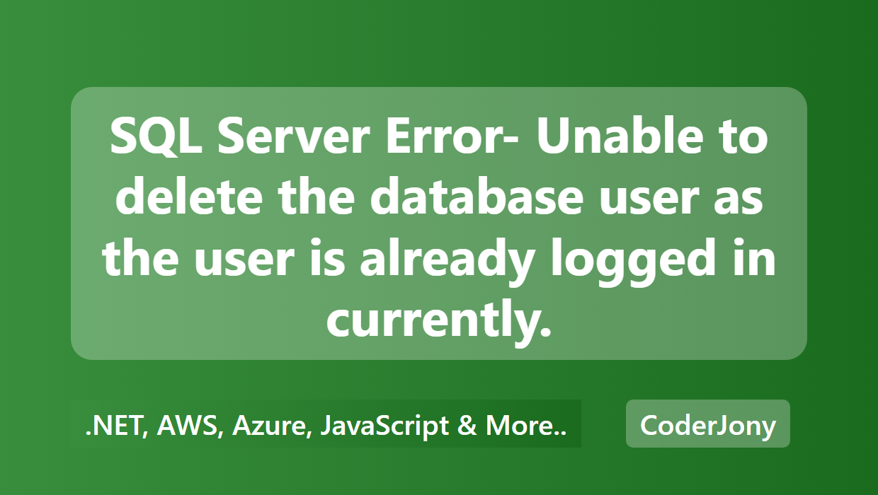 Coderjony Sql Server Error Unable To Delete The Database User As The