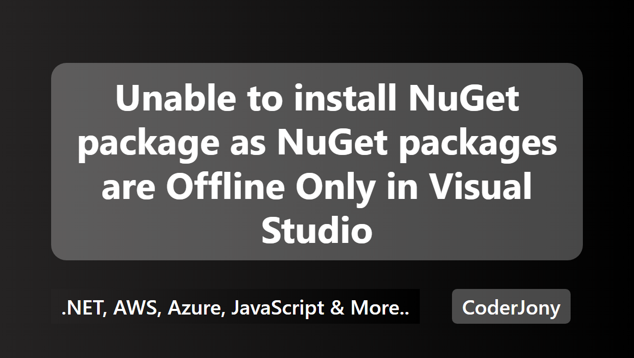 coderjony-unable-to-install-nuget-package-as-nuget-packages-are-offline-only-in-visual-studio