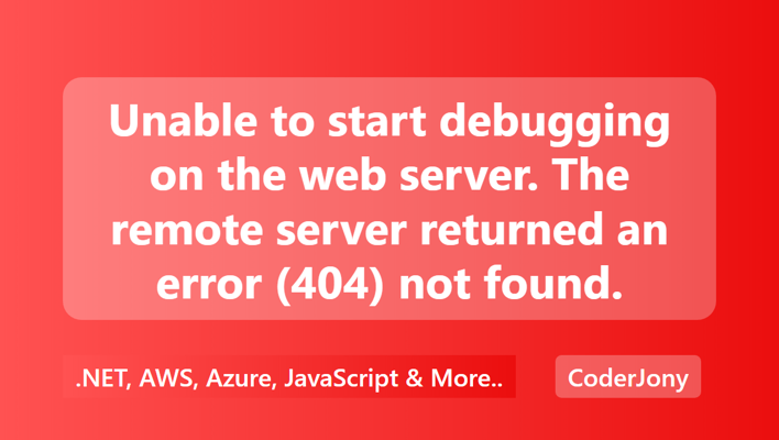 Unable to start debugging on the web server. The remote server returned an error (404) not found.