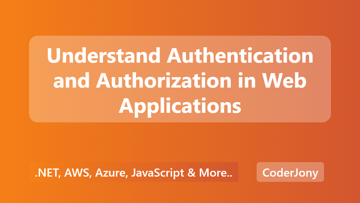 CoderJony - Understand Authentication and Authorization in Web Applications
