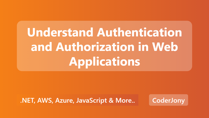 Understand Authentication and Authorization in Web Applications