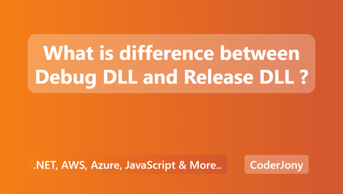 What is difference between Debug DLL and Release DLL ?
